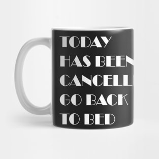 today has been canceled go back to bed Mug